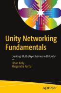Unity Networking Fundamentals di Sloan Kelly, Khagendra Kumar edito da APress