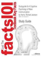 Studyguide For A Cognitive Psychology Of Mass Communication By Harris, Richard Jackson, Isbn 9780415537056 di Cram101 Textbook Reviews edito da Cram101