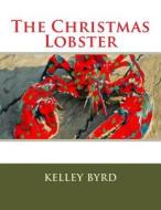 The Christmas Lobster di Kelley Byrd edito da Createspace
