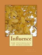 Influence: The Psychology of Persuasion di MR Robert B. Cialdini Ph. D. edito da Createspace