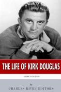 American Legends: The Life of Kirk Douglas di Charles River Editors edito da Createspace Independent Publishing Platform
