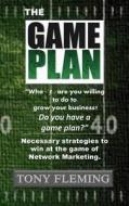 The Game Plan: Necessary Strategies to Win at the Game of Network Marketing di MR Tony Fleming edito da Createspace