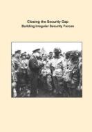 Closing the Security Gap Building Irregular Security Forces di U. S. Army Command and General Staff Col edito da Createspace