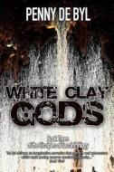 White Clay Gods: Book Three of the Disciples of Cassini Trilogy di Penny De Byl edito da Createspace