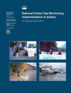 National Visitor Use Monitoring Implementation in Alaska di United States Department of Agriculture edito da Createspace