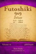 Futoshiki 9x9 Deluxe - Da Facile a Difficile - Volume 12 - 468 Puzzle di Nick Snels edito da Createspace