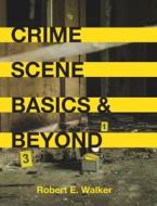 Crime Scene Basics and Beyond di Robert E. Walker edito da UNIV READERS