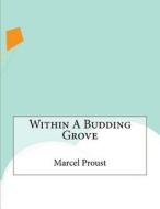 Within a Budding Grove di Marcel Proust edito da Createspace