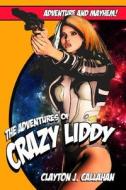 The Adventures of Crazy Liddy di Clayton J. Callahan edito da Createspace