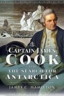 Captain James Cook And The Search For Antarctica di James C Hamilton edito da Pen & Sword Books Ltd
