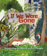If We Were Gone: Imagining the World Without People di John Coy edito da MILLBROOK PR INC