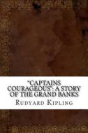 "Captains Courageous": A Story of the Grand Banks di Rudyard Kipling edito da Createspace Independent Publishing Platform
