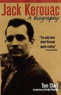 Jack Kerouac: A Biography di Tom Clark edito da THUNDERS MOUTH PRESS