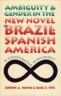 Ambiguity and Gender in the New Novel of Brazil and Spanish America di Judith A. Payne edito da University of Iowa Press
