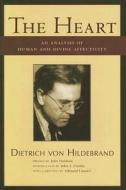 The Heart: An Analysis of Human and Divine Affectivity di Dietrich Von Hildebrand edito da St. Augustine's Press