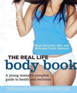 The Real Life Body Book: A Young Woman's Complete Guide to Health and Wellness di Hope Ricciotti, Monique Doyle Spencer edito da Celestial Arts