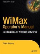 WiMax Operator's Manual: Building 802.16 Wireless Networks di Daniel Sweeney edito da Apress