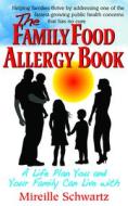 The Family Food Allergy Book: A Life Plan You and Your Family Can Live with di Mireille Schwartz edito da BASIC HEALTH PUBN INC