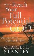 How to Reach Your Full Potential for God di Charles F. Stanley edito da Christian Large Print