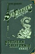 The Sea Forager's Guide to the Northern California Coast di Kirk Lombard edito da HEYDAY BOOKS
