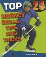 Top 25 Hockey Skills, Tips, and Tricks di Jeff Savage edito da Enslow Publishers