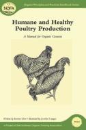 Humane And Healthy Poultry Production di Karma Glos edito da Chelsea Green Publishing Co