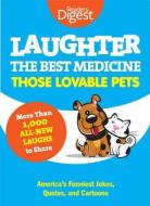 Laughter, the Best Medicine: Those Lovable Pets: Reader's Digest Funniest Pet Jokes, Quotes, and Cartoons di Reader's Digest, Editors of Reader's Digest edito da Reader's Digest Association