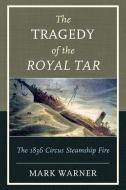 The Tragedy of the Royal Tar di Mark Warner edito da Down East Books