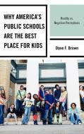 Why America's Public Schools Are the Best Place for Kids di Dave F. Brown edito da Rowman & Littlefield Education
