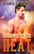 Intergalactic Heat di Jessica E. Subject edito da Decadent Publishing Company