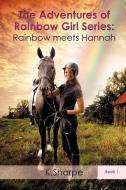 The Adventures of Rainbow Girl Series: Rainbow Meets Hannah Book 1 di K. Sharpe edito da XULON PR