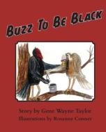 Buzz To Be Black di Gene Wayne Taylor edito da BOOKBABY