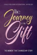 The Journey is the Gift: The Moment that Changed My Story di Halo Publishing International, Lisa Michelle Umina edito da HALO PUB INTL