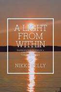 A LIGHT FROM WITHIN: INSPIRATIONAL POEMS di NIKKI KELLY edito da LIGHTNING SOURCE UK LTD