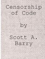 Censorship Of Code di Barry Scott Barry edito da Lulu Press