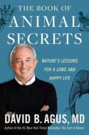 The Book Of Animal Secrets di David B. Agus edito da Simon & Schuster