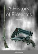 A History Of Firearms di Colin Holcombe edito da Lulu.com