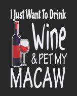 I Just Want Drink Wine & Pet My Macaw: Funny Planner for Macaw Mom di Stephanie Paige edito da LIGHTNING SOURCE INC