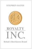 Royalty Inc di Stephen Bates edito da Quarto Publishing Plc