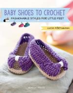 Baby Shoes to Crochet di Lucia Forthmann edito da Search Press Ltd