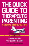 The Quick Guide to Therapeutic Parenting di Sarah Naish, Sarah Dillon edito da JESSICA KINGSLEY PUBL INC