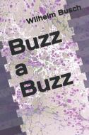 Buzz a Buzz di Wilhelm Busch edito da INDEPENDENTLY PUBLISHED