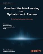 Quantum Machine Learning and Optimisation in Finance di Antoine Jacquier, Oleksiy Kondratyev edito da Packt Publishing