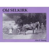 Old Selkirk di Alex F. Young edito da Stenlake Publishing