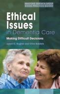 Ethical Issues in Dementia Care di Julian C. Hughes, Clive Baldwin edito da Jessica Kingsley Publishers, Ltd