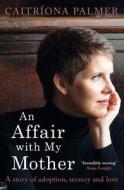 An Affair With My Mother di Caitriona Palmer edito da Penguin Books Ltd