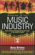 Working In The Music Industry 3rd Edition di Anna Britten edito da Little, Brown Book Group