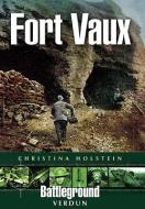 Fort Vaux: Verdun  (Battleground) di Christina Holstein edito da Pen & Sword Books Ltd