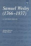 Samuel Wesley (1766-1837): A Source Book di Mr Michael Kassler, Philip Olleson edito da Taylor & Francis Ltd