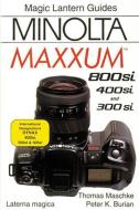 Magic Lantern Guides(r) Minolta Maxxum 800si/400si/300si di Thomas Maschke, Peter Burian edito da SILVER PIXEL PR